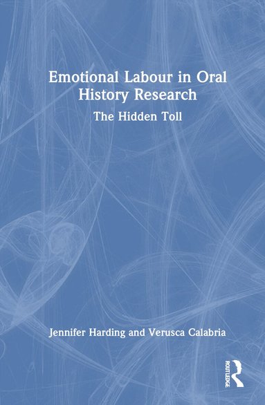 Jennifer Harding, Verusca Calabria - Emotional Labour in Oral History Research, Inbunden
