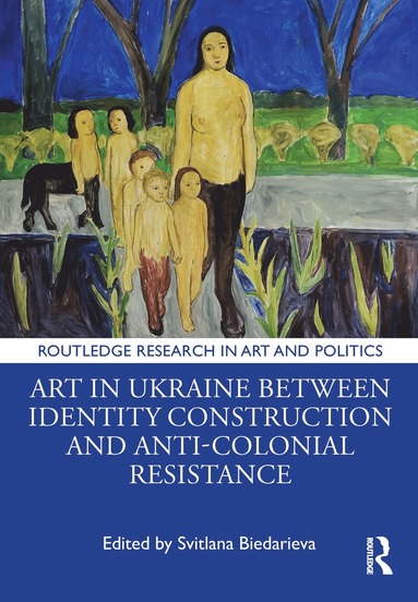 bokomslag Art in Ukraine Between Identity Construction and Anti-Colonial Resistance