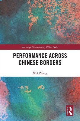 Wei Zhang - Performance Across Chinese Borders, Inbunden