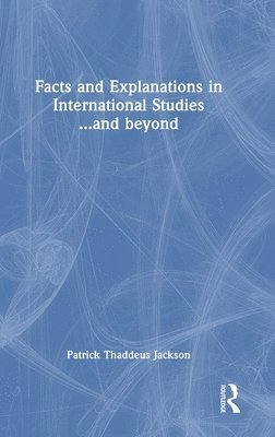 bokomslag Facts and Explanations in International Studies...and beyond