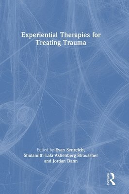 Evan Senreich, Shulamith Lala Ashenberg Straussner, Jordan Dann, USA) Senreich, Evan (City University of New York, USA) Straussner, Shulamith Lala Ashenberg (New York University, USA) Dann, Jordan (Gestalt Associates for Psychotherapy, New York - Experiential Therapies for Treating Trauma, Inbunden