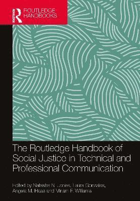 Natasha N. Jones, Laura Gonzales, Angela M. Haas, Miriam F. Williams - Routledge Handbook of Social Justice in Technical and Professional Communication, Inbunden