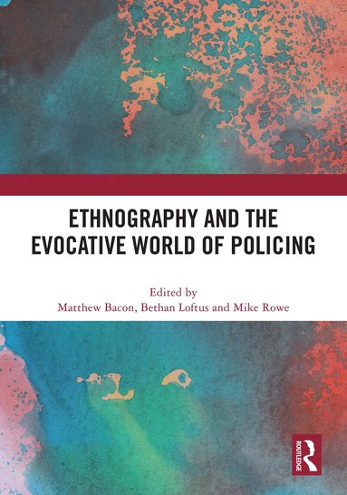 Matthew Bacon, Bethan Loftus, Mike Rowe - Ethnography and the Evocative World of Policing, Inbunden