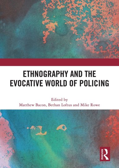 Matthew Bacon, Bethan Loftus, Mike Rowe - Ethnography and the Evocative World of Policing, Häftad