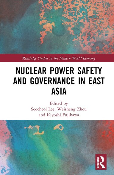 Soocheol Lee, Weisheng Zhou, Kiyoshi Fujikawa - Nuclear Power Safety and Governance in East Asia, Inbunden