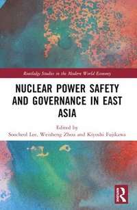 bokomslag Nuclear Power Safety and Governance in East Asia