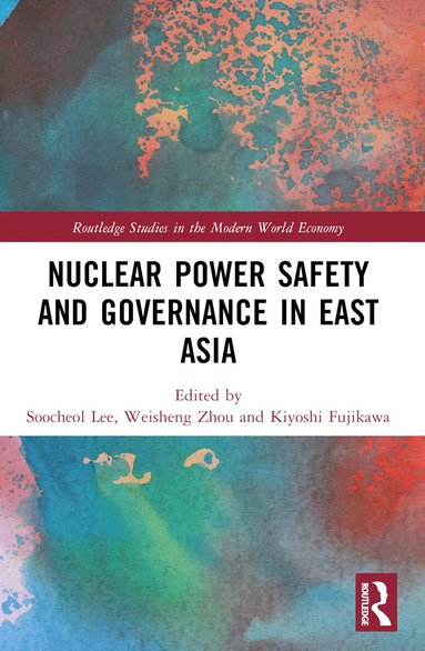 Soocheol Lee, Weisheng Zhou, Kiyoshi Fujikawa - Nuclear Power Safety and Governance in East Asia, Häftad