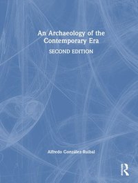 bokomslag An Archaeology of the Contemporary Era