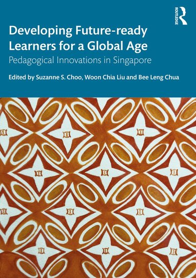 Suzanne S. Choo, Woon Chia Liu, Bee Leng Chua - Developing Future-ready Learners for a Global Age, Häftad