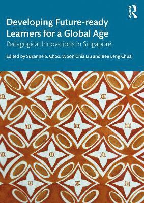 Suzanne S. Choo, Woon Chia Liu, Bee Leng Chua, Singapore) Choo, Suzanne S. (Nat. Instit. of Education, Singapore) Liu, Woon Chia (Nat. Instit. of Education, Singapore) Chua, Bee Leng (Nat. Instit. of Education - Developing Future-ready Learners for a Global Age, Häftad