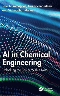 José A. Romagnoli, Luis Briceño-Mena, Vidhyadhar Manee, Jose A. Romagnoli, Luis Briceno-Mena - AI in Chemical Engineering, Inbunden