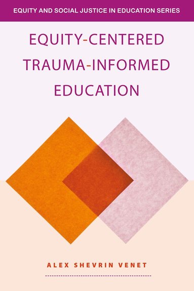Alex Shevrin Venet - Equity-Centered Trauma-Informed Education, Häftad