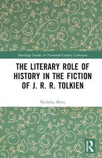 bokomslag The Literary Role of History in the Fiction of J. R. R. Tolkien