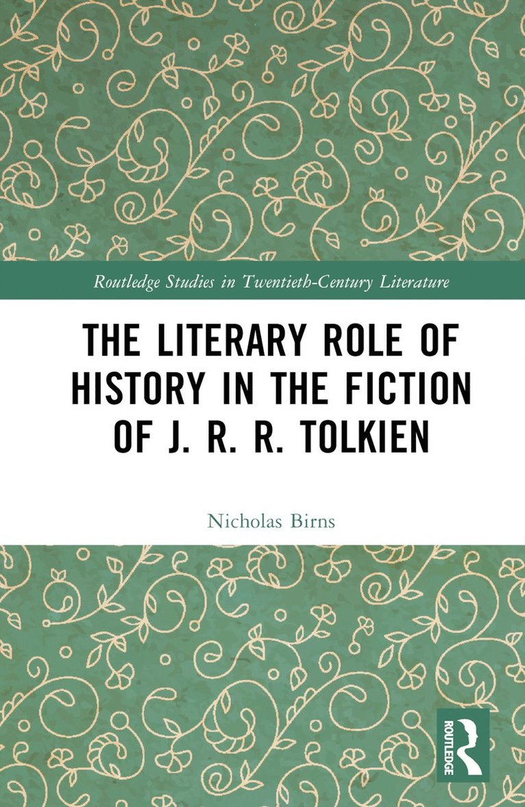 Nicholas Birns - Literary Role of History in the Fiction of J. R. R. Tolkien, Inbunden