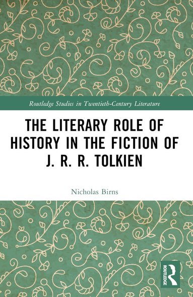Nicholas Birns - Literary Role of History in the Fiction of J. R. R. Tolkien, Häftad