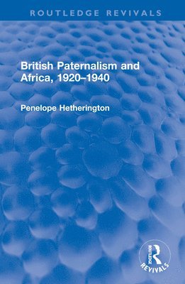 bokomslag British Paternalism and Africa, 19201940