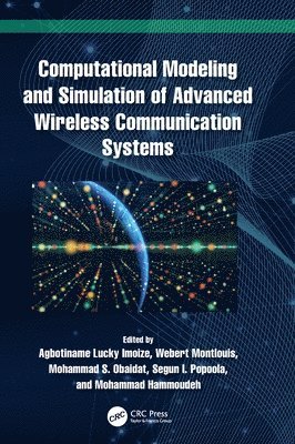Agbotiname Lucky Imoize, Webert Montlouis, Mohammad S. Obaidat, Segun I. Popoola, Mohammad Hammoudeh, University of Lagos) Imoize, Agbotiname Lucky (Department of Electrical and Electronics Engineering, Faculty of Engineering, Mohammad (Manchester Metropolitan University) Hammoudeh - Computational Modeling and Simulation of Advanced Wireless Communication Systems, Inbunden