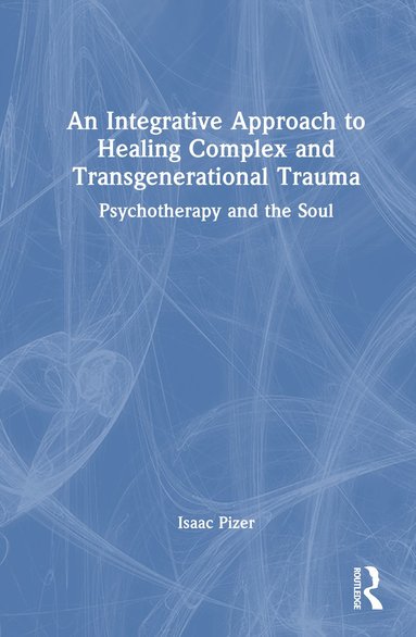 bokomslag Integrative Approach to Healing Complex and Transgenerational Trauma