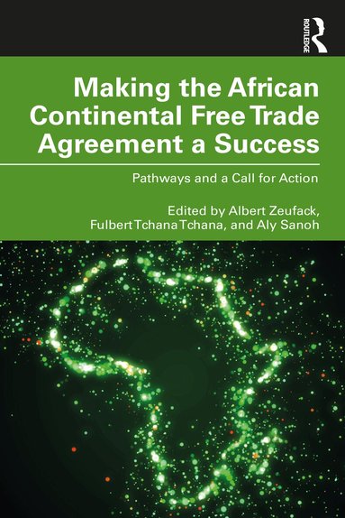 Albert G. Zeufack, Fulbert Tchana Tchana, Aly Sanoh - Making the African Continental Free Trade Agreement a Success, Häftad