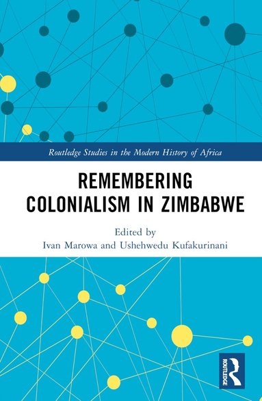 Ivan Marowa, Ushehwedu Kufakurinani - Remembering Colonialism in Zimbabwe, Inbunden