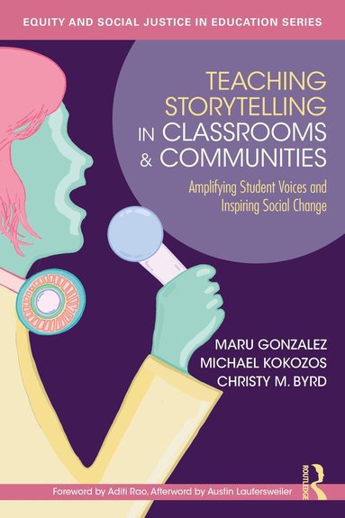 Maru Gonzalez, Michael Kokozos, Christy M. Byrd - Teaching Storytelling in Classrooms and Communities, Häftad