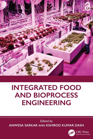 Anwesa Sarkar, Kshirod Kumar Dash - Integrated Food and Bioprocess Engineering, Inbunden