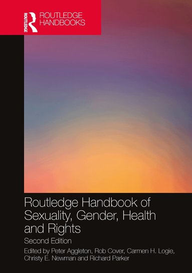 Peter Aggleton, Rob Cover, Carmen H. Logie, Christy E. Newman, Richard Parker - Routledge Handbook of Sexuality, Gender, Health and Rights, Häftad