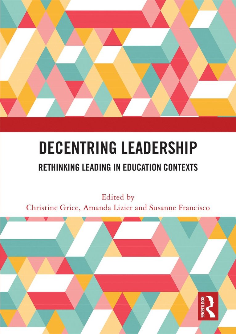 Christine Grice, Amanda Lizier, Susanne Francisco, Australia) Grice, Christine (The University of Sydney, Australia) Lizier, Amanda (University of Technology Sydney, Australia) Francisco, Susanne (Charles Sturt University - Decentring Leadership, Häftad
