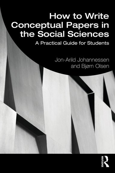 Jon-Arild Johannessen, Bjørn Olsen - How to Write Conceptual Papers in the Social Sciences, Häftad
