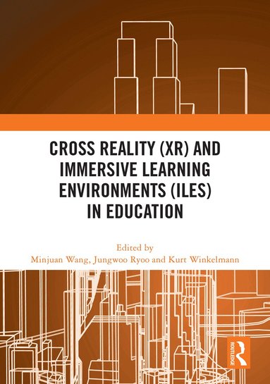 Minjuan Wang, Jungwoo Ryoo, Kurt Winkelmann - Cross Reality (XR) and Immersive Learning Environments (ILEs) in Education, Inbunden