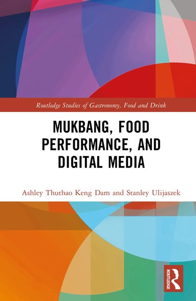 Ashley Thuthao Keng Dam, Stanley Ulijaszek - Mukbang, Food Performance, and Digital Media, Inbunden