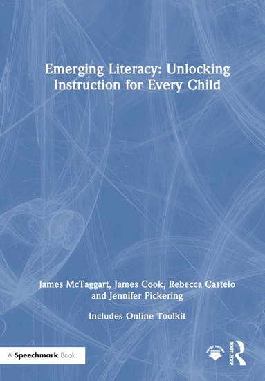 James McTaggart, James Cook, Rebecca Castelo, Jennifer Pickering - Emerging Literacy: Unlocking Instruction for Every Child, Inbunden