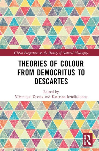 Véronique Decaix, Katerina Ierodiakonou - Theories of Colour from Democritus to Descartes, Inbunden