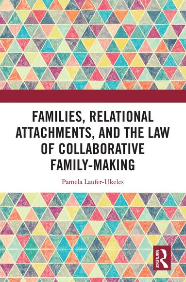 bokomslag Families, Relational Attachments, and the Law of Collaborative Family-Making