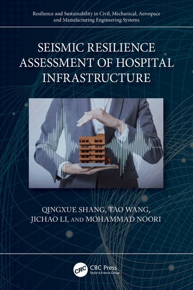 Qingxue Shang, Tao Wang, Jichao Li, Mohammad Noori - Seismic Resilience Assessment of Hospital Infrastructure, Häftad