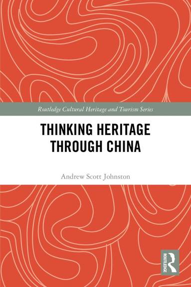 Andrew Scott Johnston - Thinking Heritage Through China, Häftad
