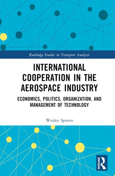 Wesley Spreen - International Cooperation in the Aerospace Industry, Inbunden
