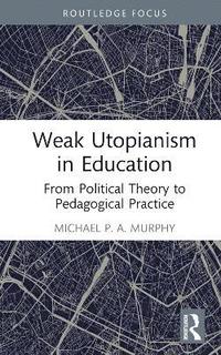 bokomslag Weak Utopianism in Education