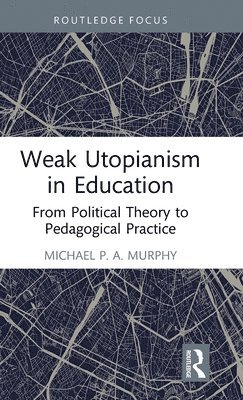 bokomslag Weak Utopianism in Education
