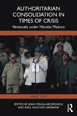 John Polga-Hecimovich, Raul Sanchez Urribarri - Authoritarian Consolidation in Times of Crisis, Häftad
