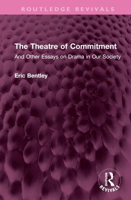 Eric Bentley - Theatre of Commitment, Inbunden