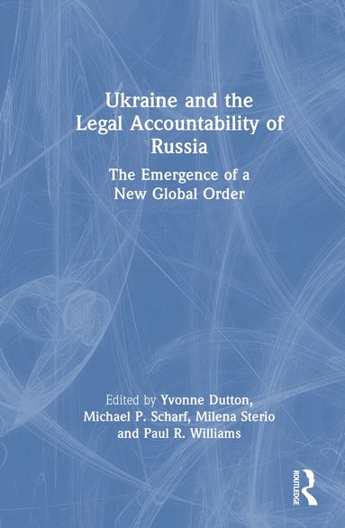 Yvonne Dutton, Michael P. Scharf, Milena Sterio, Paul R. Williams - Ukraine and the Legal Accountability of Russia, Inbunden