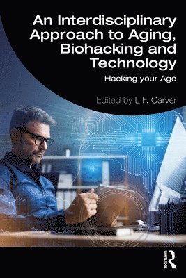 bokomslag An Interdisciplinary Approach to Aging, Biohacking and Technology