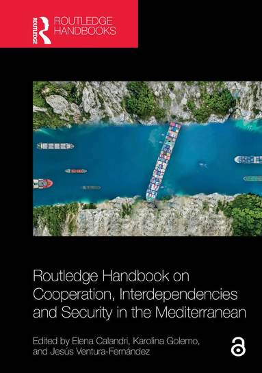 Elena Calandri, Karolina Golemo, Jesús Ventura-Fernández - Routledge Handbook on Cooperation, Interdependencies and Security in the Mediterranean, Häftad