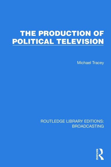 Michael Tracey - Production of Political Television, Inbunden