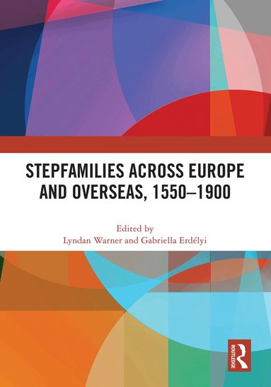 Lyndan Warner, Gabriella Erdélyi - Stepfamilies across Europe and Overseas, 1550–1900, Inbunden