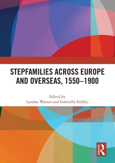 Lyndan Warner, Gabriella Erdélyi - Stepfamilies across Europe and Overseas, 1550–1900, Häftad
