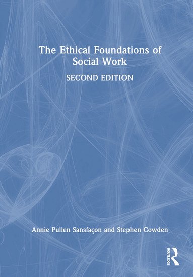 Annie Pullen Sansfaçon, Stephen Cowden - Ethical Foundations of Social Work, Inbunden