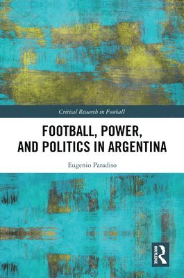 bokomslag Football, Power, and Politics in Argentina
