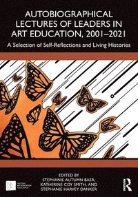 bokomslag Autobiographical Lectures of Leaders in Art Education, 20012021